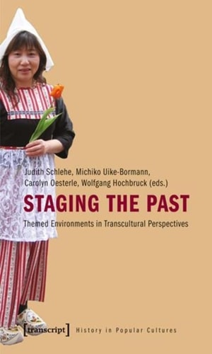 Staging the Past Themed Environments in Transcultural Perspectives