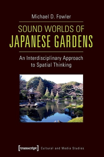 Sound Worlds of Japanese Gardens An Interdisciplinary Approach to Spatial Thinking