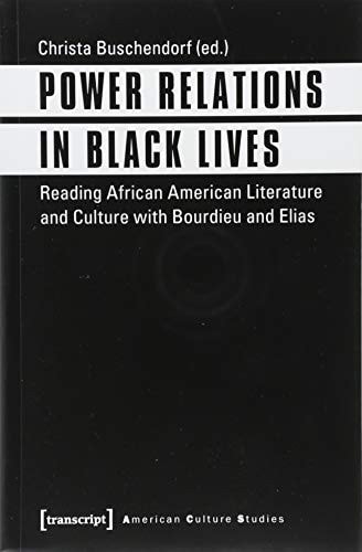Power Relations in Black Lives Reading African American Literature and Culture with Bourdieu and Elias