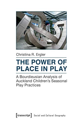 The Power of Place in Play A Bourdieusian Analysis of Auckland Children's Seasonal Play Practices
