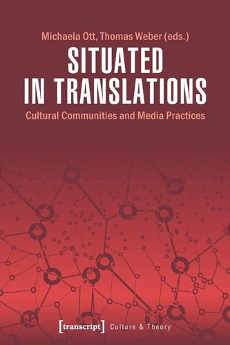 Situated in Translations Cultural Communities and Media Practices
