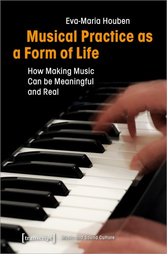 Musical Practice as a Form of Life How Making Music Can be Meaningful and Real