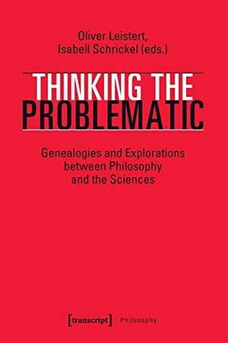 Thinking the Problematic Genealogies and Explorations Between Philosophy and the Sciences