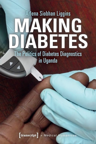 Making Diabetes The Politics of Diabetes Diagnostics in Uganda