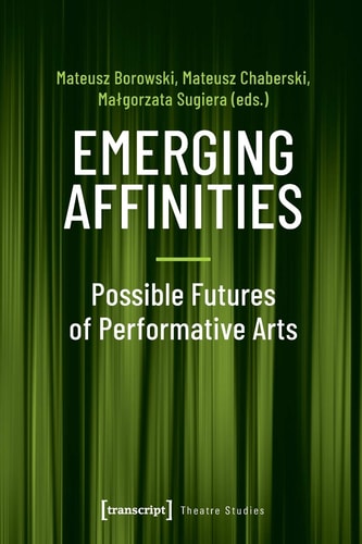 Emerging Affinities - Possible Futures of Performative Arts