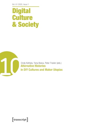 Digital Culture and Society (DCS) Vol. 6, Issue 1/2020 - Alternative Histories in DIY Cultures and Maker Utopias
