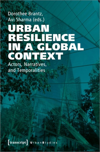 Urban Resilience in a Global Context Actors, Narratives, and Temporalities