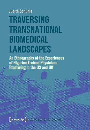 Traversing Transnational Biomedical Landscapes An Ethnography of the Experiences of Nigerian Trained Physicians Practicing in the US and UK