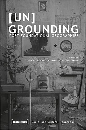 Un Grounding Post-foundational Geographies