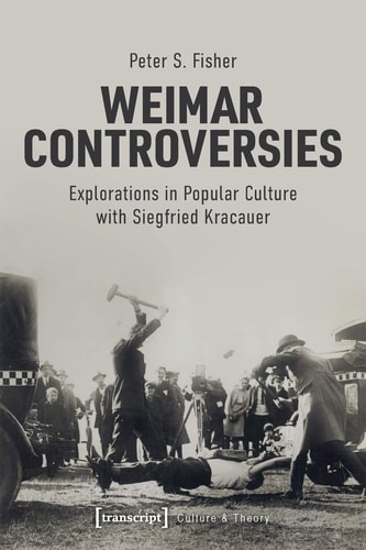 Weimar Controversies Explorations in Popular Culture with Siegfried Kracauer