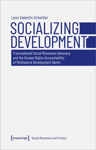 Socializing Development Transnational Social Movement Advocacy and the Human Rights Accountability of Multilateral Development Banks