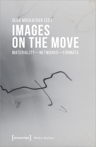 Images on the Move Materiality - Networks - Formats