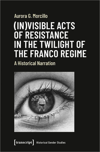 (In)visible Acts of Resistance in the Twilight of the Franco Regime A Historical Narration
