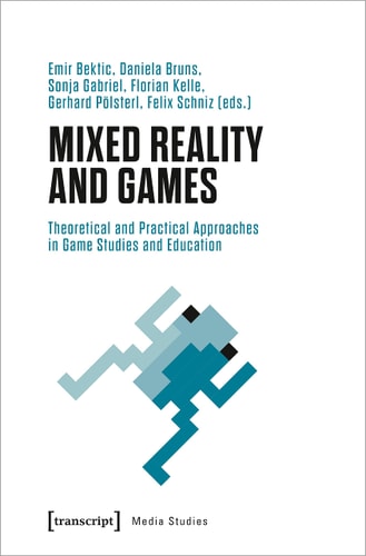 Mixed Reality and Games Theoretical and Practical Approaches in Game Studies and Education