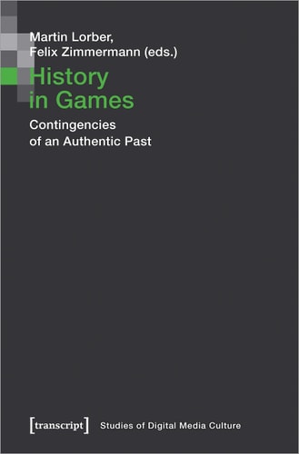 History in Games Contingencies of an Authentic Past