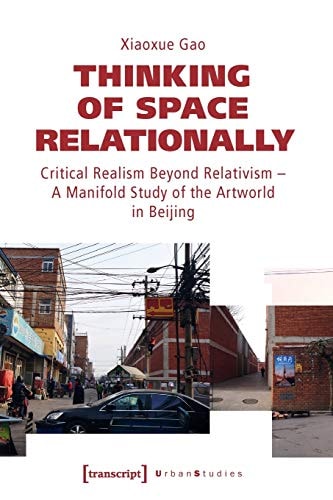 Thinking of Space Relationally Critical Realism Beyond Relativism - a Manifold Study of the Artworld in Beijing
