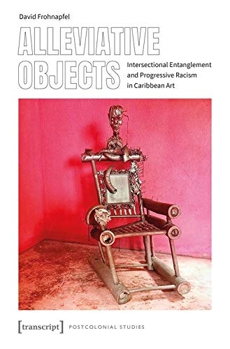 Alleviative Objects Intersectional Entanglement and Progressive Racism in Caribbean Art