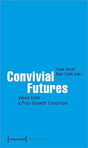 Convivial Futures Views from a Post-Growth Tomorrow