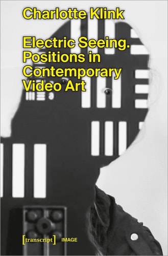 Electric Seeing Positions in Contemporary Video Art