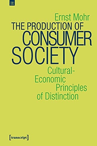 The Production of Consumer Society Cultural-economic Principles of Distinction