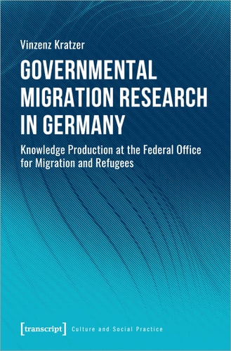 Governmental Migration Research in Germany Knowledge Production at the Federal Office for Migration and Refugees