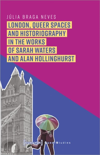 London, Queer Spaces and Historiography in the Works of Sarah Waters and Alan Hollinghurst
