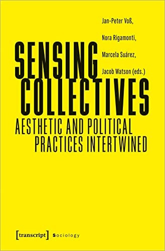 Sensing Collectives Aesthetic and Political Practices Intertwined