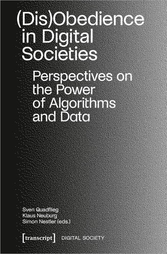 (Dis)Obedience in Digital Societies Perspectives on the Power of Algorithms and Data