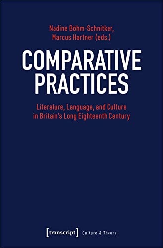 Comparative Practices Literature, Language, and Culture in Britain's Long Eighteenth Century