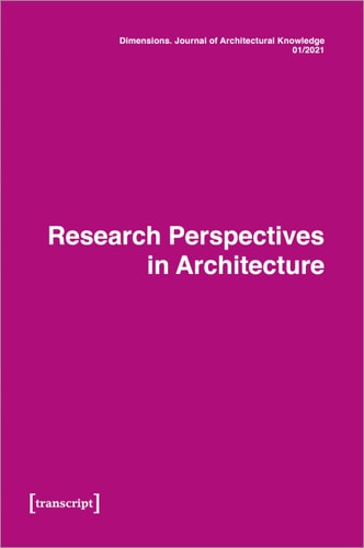 Dimensions. Journal of Architectural Knowledge Vol. 1, No. 1/2021: Research Perspectives in Architecture