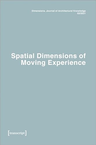 Dimensions. Journal of Architectural Knowledge Vol. 1, No. 2/2021: Spatial Dimensions of Moving Experience