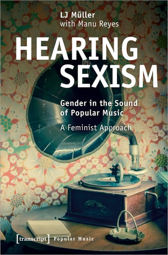 Hearing Sexism Gender in the Sound of Popular Music : a Feminist Approach