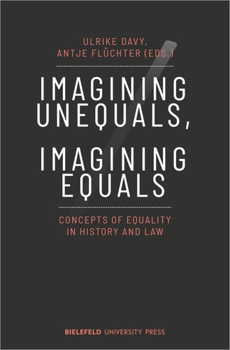 Imagining Unequals, Imagining Equals Concepts of Equality in History and Law