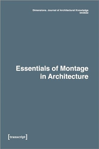Dimensions. Journal of Architectural Knowledge Vol. 2, No. 4/2022: Essentials of Montage in Architecture