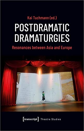 Postdramatic Dramaturgies Resonances Between Asia and Europe