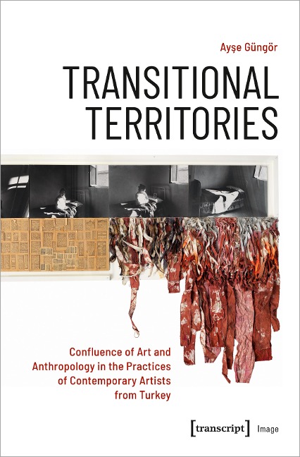Transitional Territories Confluence of Art and Anthropology in the Practices of Contemporary Artists from Turkey
