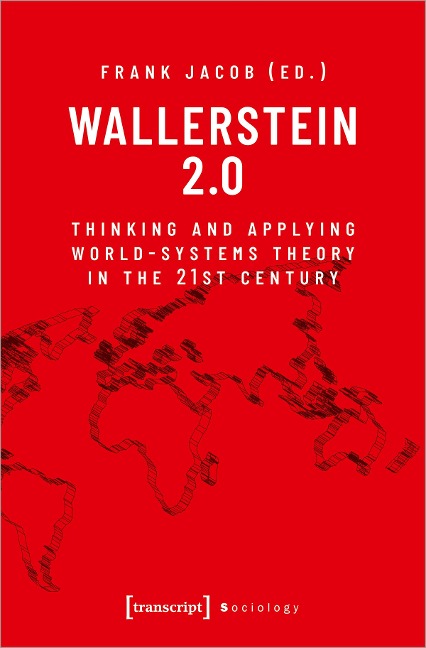 Wallerstein 2. 0 Thinking and Applying World-Systems Theory in the 21st Century