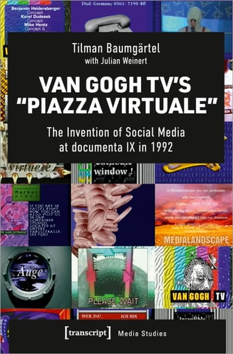 Van Gogh TV's "Piazza Virtuale" The Invention of Social Media at Documenta IX in 1992