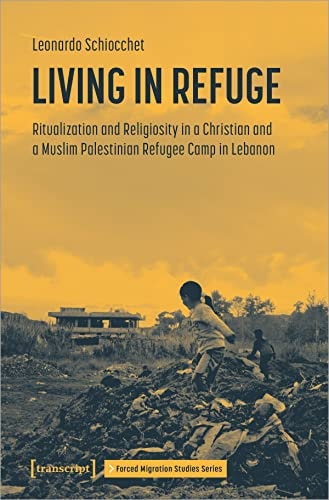 Living in Refuge Ritualization and Religiosity in a Christian and a Muslim Palestinian Refugee Camp in Lebanon