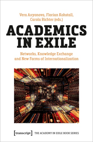 Academics in Exile Networks, Knowledge Exchange and New Forms of Internationalization