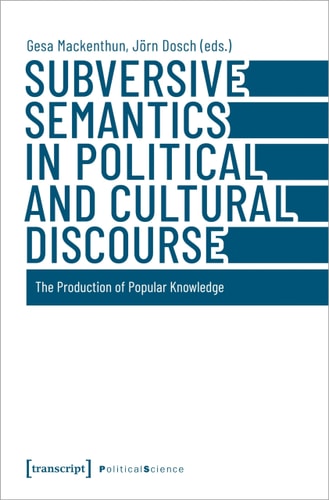 Subversive Semantics in Political and Cultural Discourse The Production of Popular Knowledge
