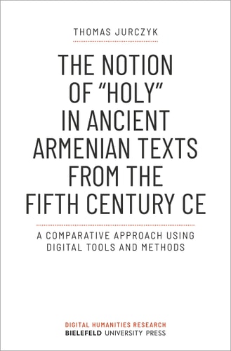 The Notion of »holy« in Ancient Armenian Texts from the Fifth Century CE A Comparative Approach Using Digital Tools and Methods