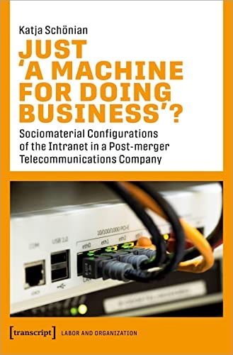 Just ›a Machine for Doing Business‹? Sociomaterial Configurations of the Intranet in a Post-Merger Telecommunications Company