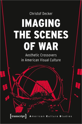 Imaging the Scenes of War Aesthetic Crossovers in American Visual Culture