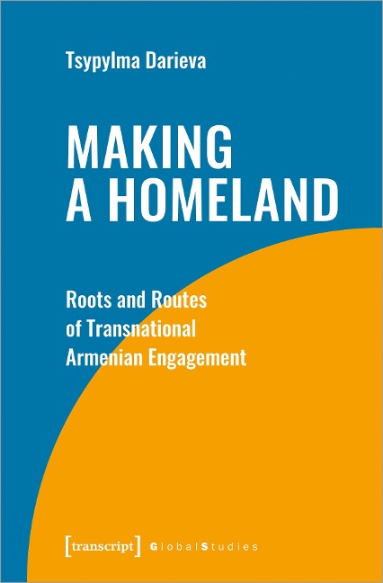 Making a Homeland Roots and Routes of Transnational Armenian Engagement