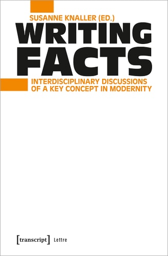 Writing Facts Interdisciplinary Discussions of a Key Concept in Modernity