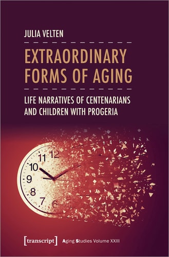 Extraordinary Forms of Aging Life Narratives of Centenarians and Children with Progeria
