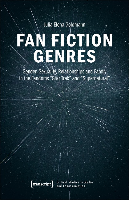 Fan Fiction Genres Gender, Sexuality, Relationships and Family in the Fandoms "Star Trek" and "Supernatural"