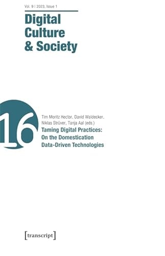 Digital Culture and Society (DCS) Vol. 9, Issue 1/2023 - Taming Digital Practices: on the Domestication of Data-Driven Technologies