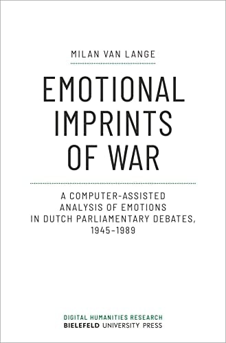 Emotional Imprints of War A Computer-Assisted Analysis of Emotions in Dutch Parliamentary Debates, 1945-1989